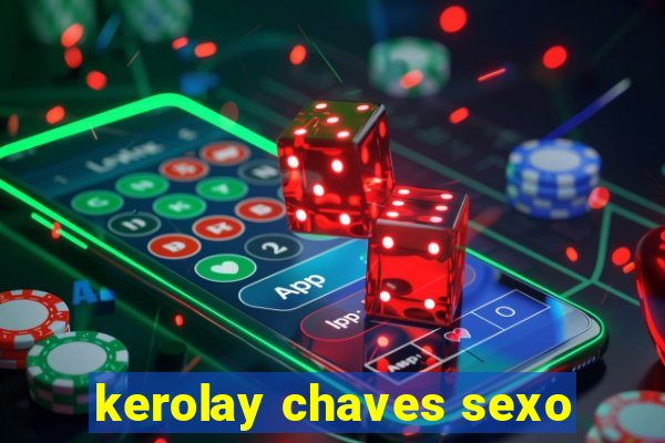 kerolay chaves sexo